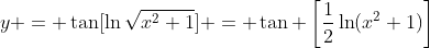 y = \tan[\ln{\sqrt{x^2+1}}] = \tan \left[\frac{1}{2}\ln(x^2+1)\right]