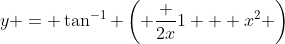 y = \tan^{-1} \left( \frac {2x}{1 + x^2} \right)