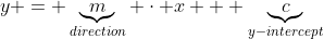 y = \underbrace{m}_{direction} \cdot x + \underbrace{c}_{y-intercept}
