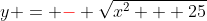 y = {\color{red}-} \sqrt{x^2 + 25}