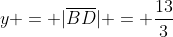 y = |\overline{BD}| = \dfrac{13}3