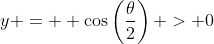 y =  \cos\left(\frac{\theta}{2}\right) > 0