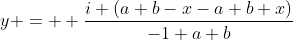 y =  \frac{i (a+b-x-a b x)}{-1+a b}