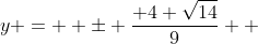 y =  \pm \frac{ 4 \sqrt{14}}{9}  
