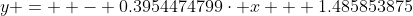 y =  - 0.3954474799\cdot x + 1.485853875