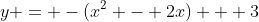 y = -(x^2 - 2x) + 3
