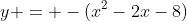 y = -(x^2-2x-8)