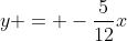 y = -\dfrac5{12}x