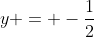 y = -\frac{1}{2}