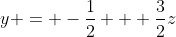 y = -\frac{1}{2} + \frac{3}{2}z