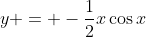 y = -\frac{1}{2}x\cos{x}