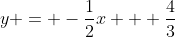 y = -\frac{1}{2}x + \frac{4}{3}