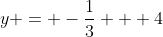 y = -\frac{1}{3} + 4