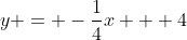 y = -\frac{1}{4}x + 4