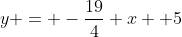 y = -\frac{19}{4} x +5