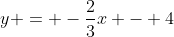 y = -\frac{2}{3}x - 4