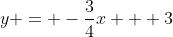 y = -\frac{3}{4}x + 3