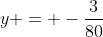 y = -\frac{3}{80}