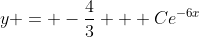 y = -\frac{4}{3} + Ce^{-6x}