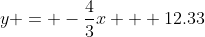 y = -\frac{4}{3}x + 12.33