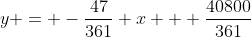 y = -\frac{47}{361} x + \frac{40800}{361}