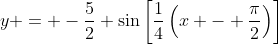y = -\frac{5}{2} \sin\left[\frac{1}{4}\left(x - \frac{\pi}{2}\right)\right]