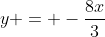 y = -\frac{8x}{3}