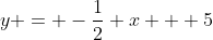 y = -\frac12 x + 5