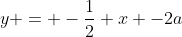 y = -\frac12 x -2a