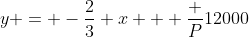 y = -\frac23 x + \frac P{12000}