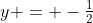 y = -\tfrac12
