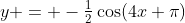 y = -\tfrac12\cos(4x+\pi)