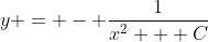 y = - \frac{1}{x^2 + C}
