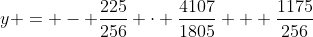 y = - \frac{225}{256} \cdot \frac{4107}{1805} + \frac{1175}{256}