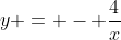y = - \frac{4}x