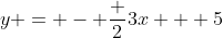 y = - \frac 23x + 5