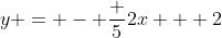 y = - \frac 52x + 2