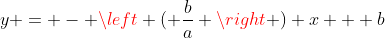 y = - \left ( \frac{b}{a} \right ) x + b