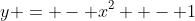 y = - x^2  - 1