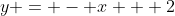 y = - x + 2