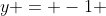 y = -1 