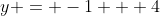y = -1 + 4