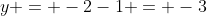 y = -2-1 = -3