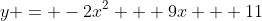 y = -2x^2 + 9x + 11