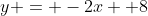 y = -2x +8