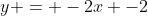 y = -2x -2