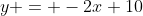 y = -2x+10