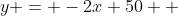 y = -2x+50  