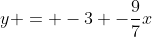 y = -3 -\frac{9}{7}x