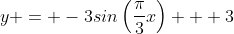 y = -3sin\left(\frac{\pi}{3}x\right) + 3